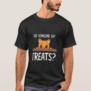 Did Someone say Treats Funny Cat Men Women T-Shirt