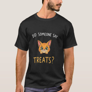 Did Someone say Treats Funny Cat Men Women T-Shirt