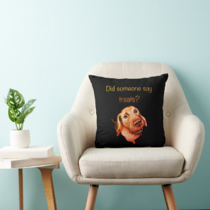 Did Someone Say Treats? Funny Dog Cushion