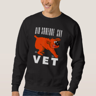 Did Someone Say Vet Dog Veterinarian Pet Owners Sweatshirt