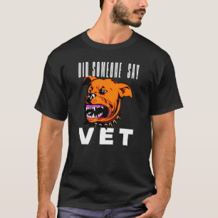 Did Someone Say Vet Pet Cat Dog Scary costume 9 T-Shirt