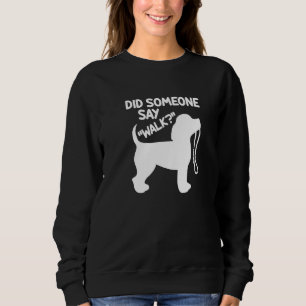 Did Someone Say Walk Dog Puppy Pet Owner Sweatshirt