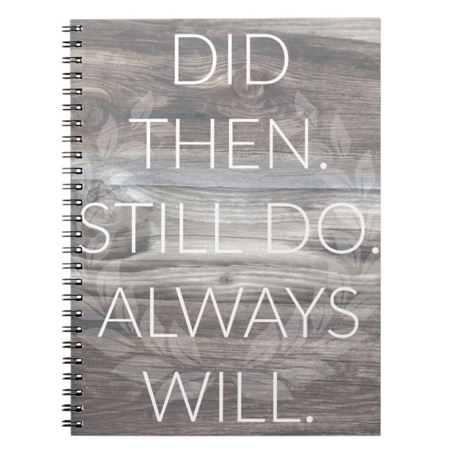 Did then, Still do - Anniversary Weddings Renewal Spiral Notebook (Front)