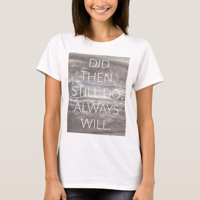 Did then, Still do - Anniversary Weddings Renewal T-Shirt (Front)
