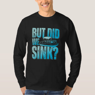 Did We Sink Pontoon Boat Owner Pontooning T-Shirt