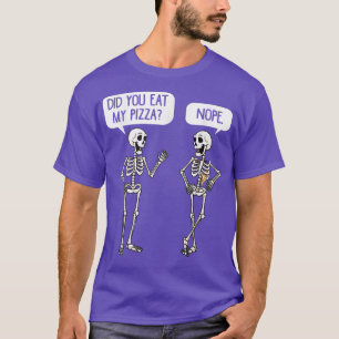 Did You Eat My Last Pizza No Pizza Lover Italian F T-Shirt