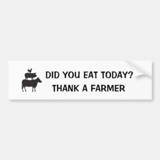 Did You Eat Today? Thank A Farmer Bumper Sticker
