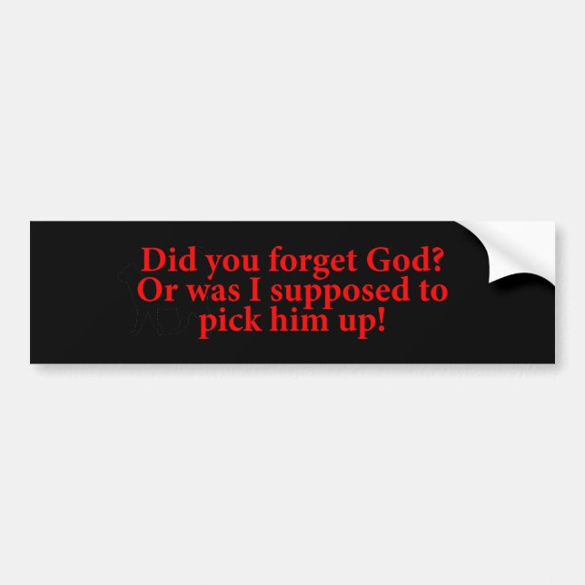 Did You Forget God Bumper Sticker (Front)