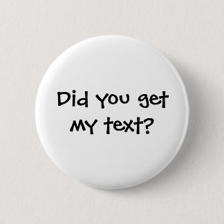 Did you get my text button