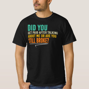 Did You Get Paid For Talking About Me T-Shirt