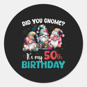 Did You Gnome Its My 50th Birthday 50 Year Old Gno Classic Round Sticker