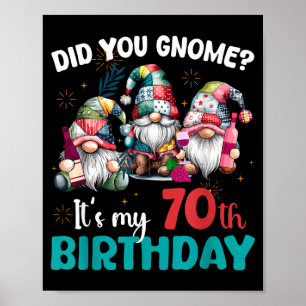 Did You Gnome Its My 70th Birthday 70 Year Old Gno Poster