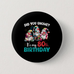 Did You Gnome Its My 80th Birthday 80 Year Old Gno 6 Cm Round Badge