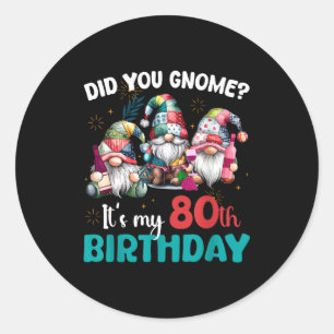 Did You Gnome Its My 80th Birthday 80 Year Old Gno Classic Round Sticker
