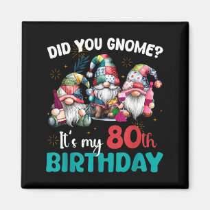 Did You Gnome Its My 80th Birthday 80 Year Old Gno Magnet