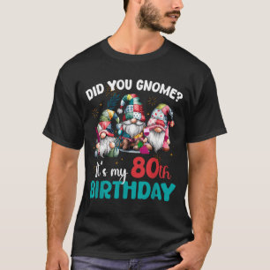 Did You Gnome Its My 80th Birthday 80 Year Old Gno T-Shirt