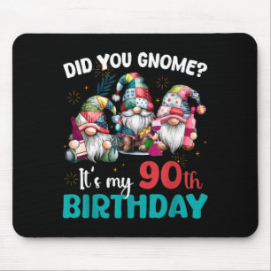 Did You Gnome Its My 90th Birthday 90 Year Old Gno Mouse Pad