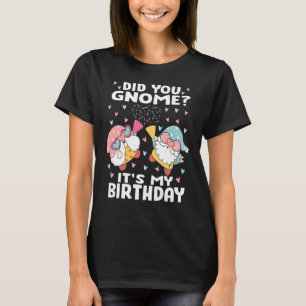 Did You Gnome It's My Birthday Birthday Gnome Pu T-Shirt