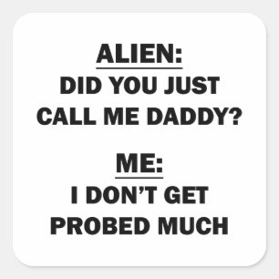 Did You Just Call Me Daddy? Square Sticker