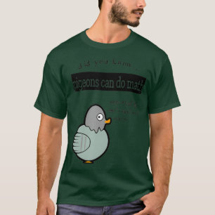 Did you know Pigeons can do Math T-Shirt