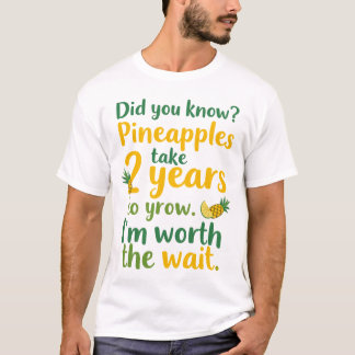 Did you know? Pineapples take 2 years to grow. So T-Shirt
