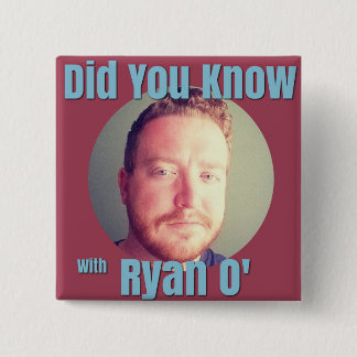 Did you know with Ryan O, the logo, the button