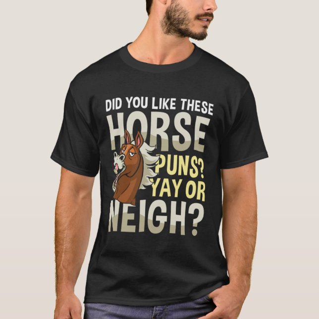Did You Like These Horse Puns YAY OR NEIGH T-Shirt (Front)