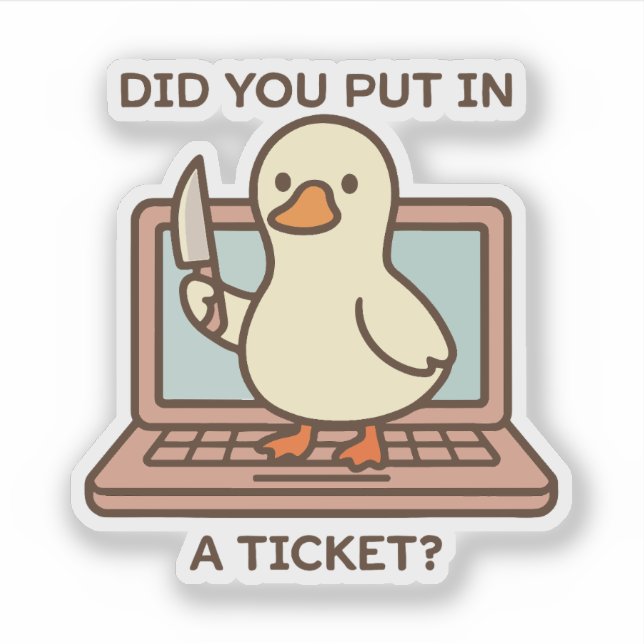 Did You Put In A Ticket? Duck (Front)