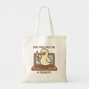 Did You Put In A Ticket? Duck Tote Bag