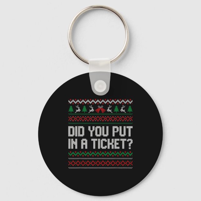 Did You Put In A Ticket Ugly Christmas Computer Te Key Ring (Front)