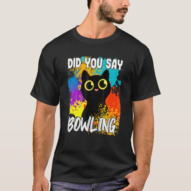 Did You Say Bowling Black Cat T-Shirt (Front)