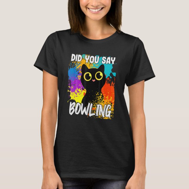 Did You Say Bowling Black Cat T-Shirt (Front)