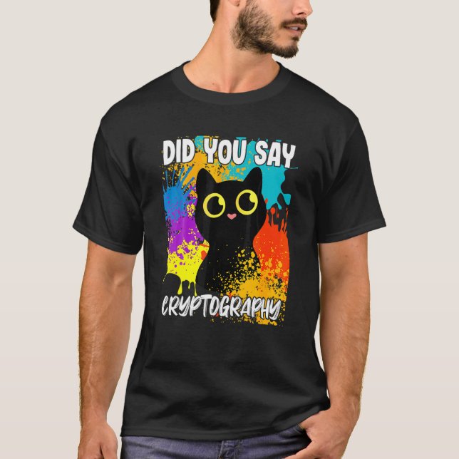 Did You Say Cryptgraphy Black Cat T-Shirt (Front)