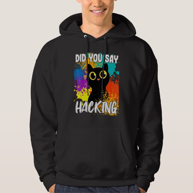 Did You Say Hacking Black Cat Hoodie (Front)