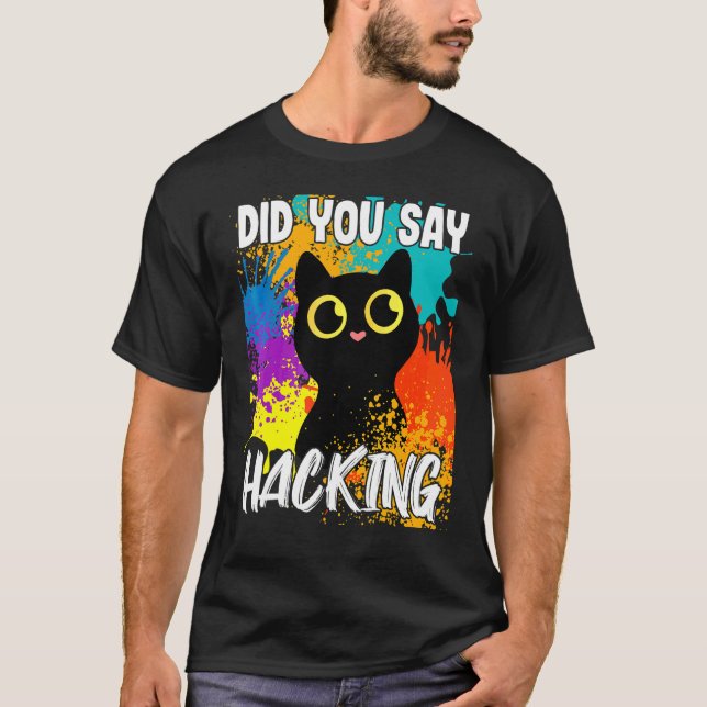 Did You Say Hacking Black Cat T-Shirt (Front)