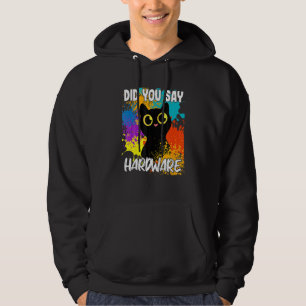 Did You Say Hardware Black Cat Hoodie