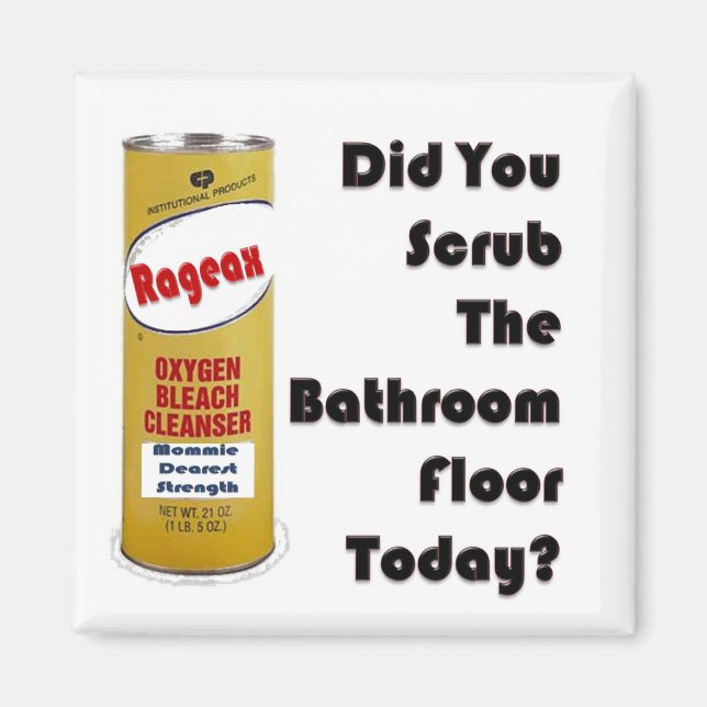 Did You Scrub The Bathroom Floor Today? Magnet (Front)