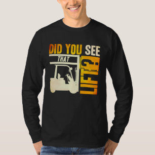 Did you see that Lift Forklift Operator Warehouse T-Shirt
