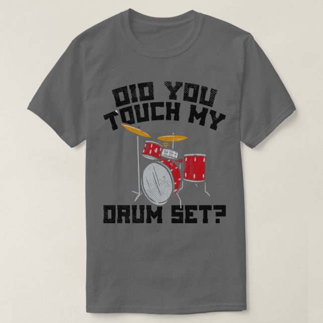Did You Touch My Drum Set 1 T-Shirt (Design Front)