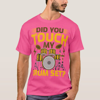 Did You Touch My Drum Set Drummer Drums T-Shirt