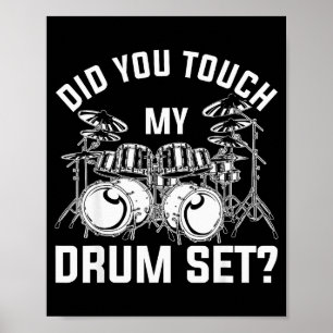 Did You Touch My Drum Set Funny Drummer Percussion Poster
