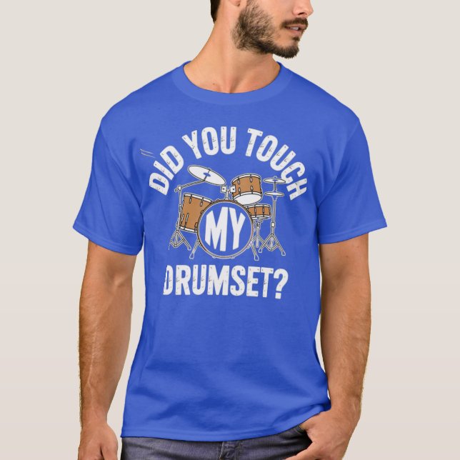 Did You Touch My Drumset T-Shirt (Front)