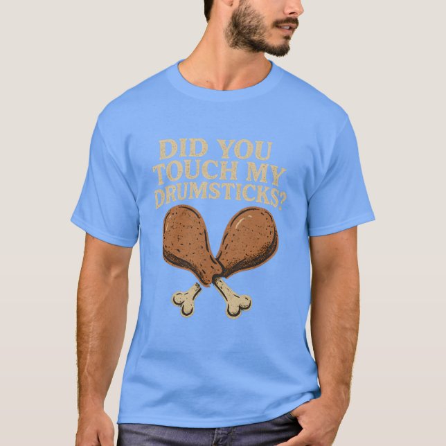 Did You Touch My Drumsticks T-Shirt (Front)
