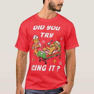 Did You Try Icing it 1 T-Shirt