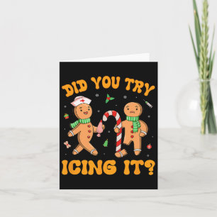 Did You Try Icing It Christmas Gingerbread Nurse S Card