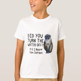 Did You Turn The Water Off Swamp Monkey  T-Shirt