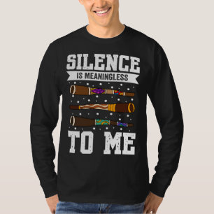 Didgeridoo Silence Is Meaningless To Me T-Shirt