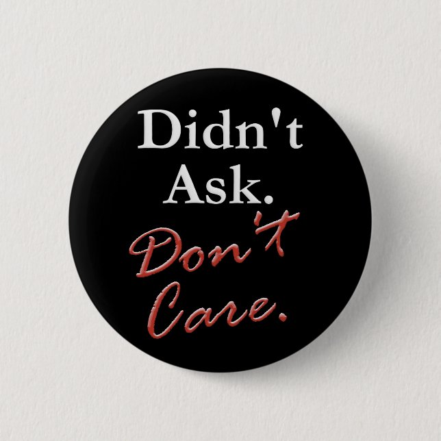 Didn't Ask.  Don't Care. 6 Cm Round Badge (Front)