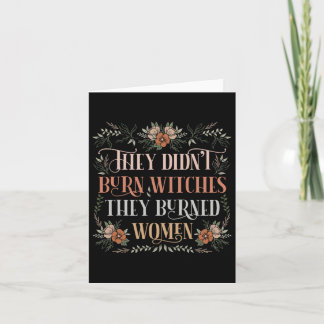 Didn't Burn Witches They Burned Women - Feminist W Card