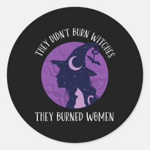 Didn't Burn Witches They Burned Women Spooky Femin Classic Round Sticker